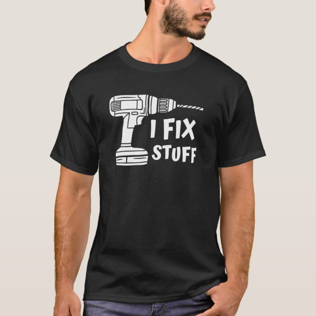I Fix Stuff Handyman Tools Mr Fix it Men Women Fix T-Shirt (Front)