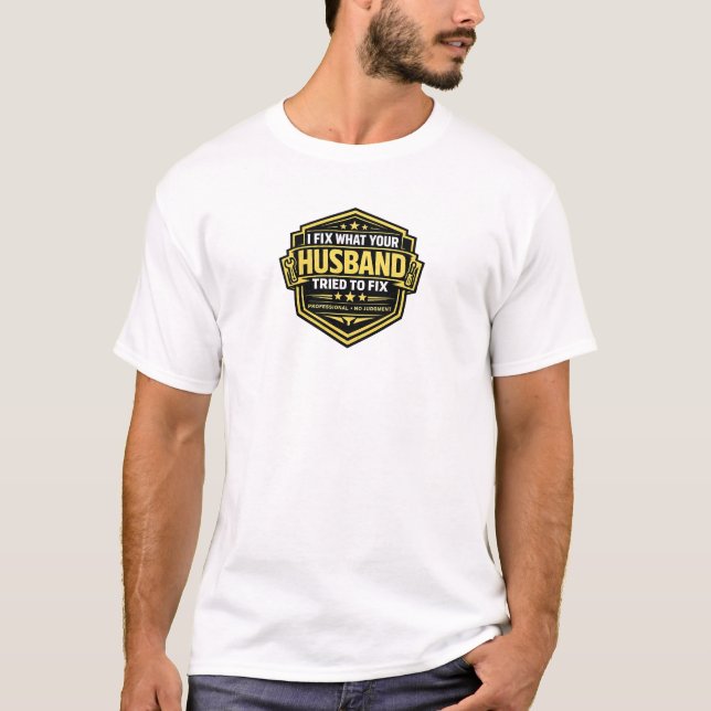 I Fix What Husband Tried Professional No Judgment T-Shirt (Front)