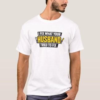 I Fix What Your Husband Tried Bold Funny Tee