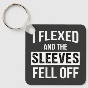 I Flexed And Sleeves Fell Off Keychain
