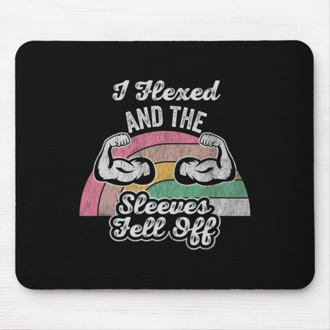 I Flexed And The Sleeves Fell Off 1  Mouse Pad (Front)