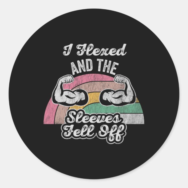 I Flexed And The Sleeves Fell Off  Classic Round Sticker (Front)