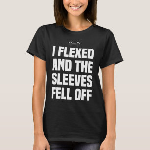 I Flexed and The Sleeves Fell Off Fun Sleeveless G T-Shirt