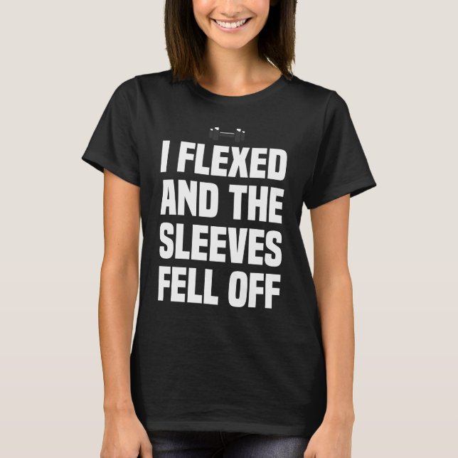 I Flexed and The Sleeves Fell Off Fun Sleeveless G T-Shirt (Front)