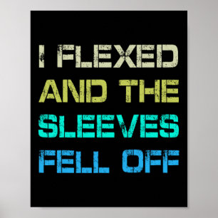 I Flexed And The Sleeves Fell Off Gym Humour Worko Poster