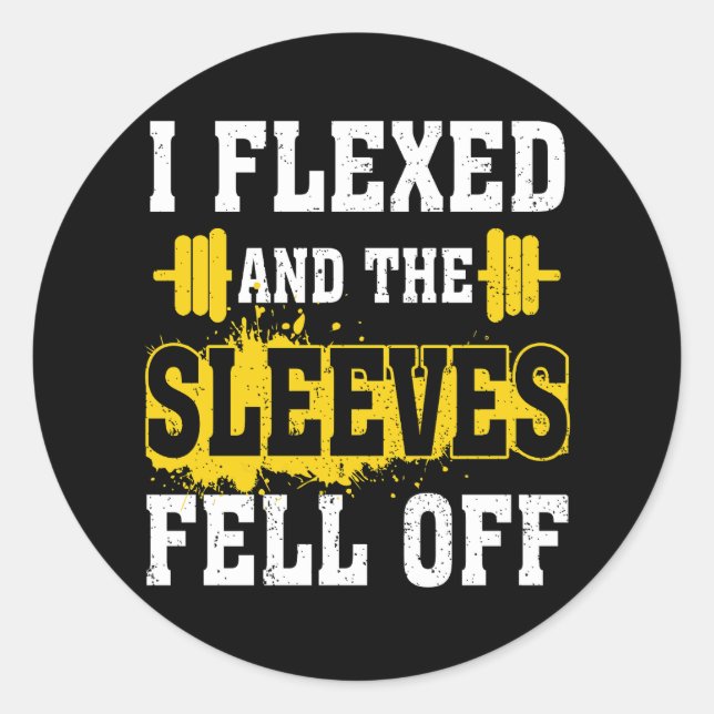I Flexed And The Sleeves Fell Off Gym Nerdy Workou Classic Round Sticker (Front)