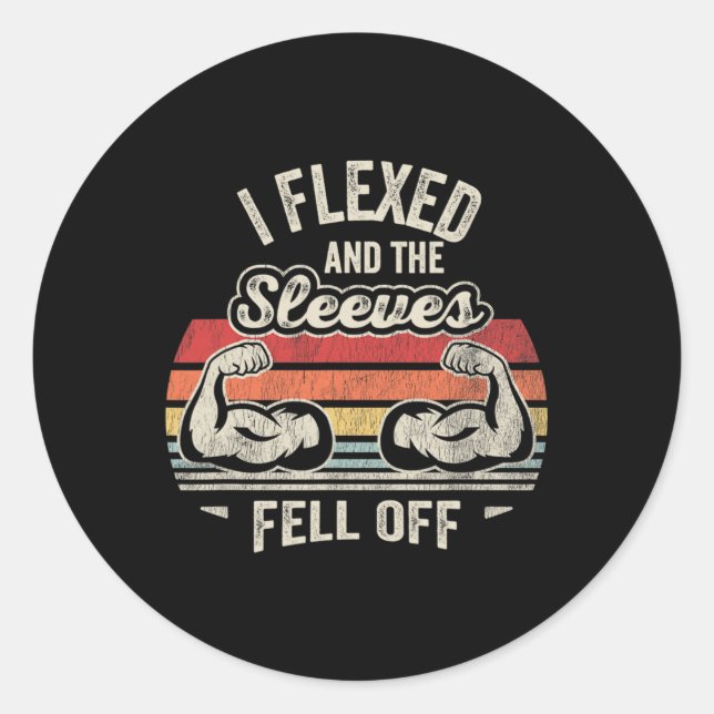 I Flexed And The Sleeves Fell Off Muscles  Classic Round Sticker (Front)