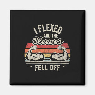 I Flexed And The Sleeves Fell Off Muscles  Magnet