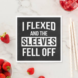 I Flexed And The Sleeves Fell Off Napkin
