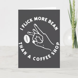 I Flick More Bean Than A Coffee Shop Funny Coffee  Card