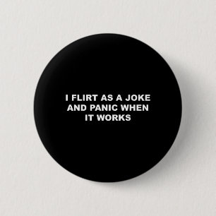 I Flirt As A Joke and Panic When It Works Funny 2 Inch Round Button