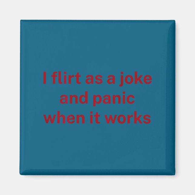 I flirt joke panic when it works fun humor sarcasm magnet (Front)
