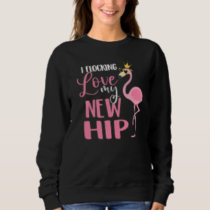 I Flocking Love My New Hip Replacement Surgery Rec Sweatshirt