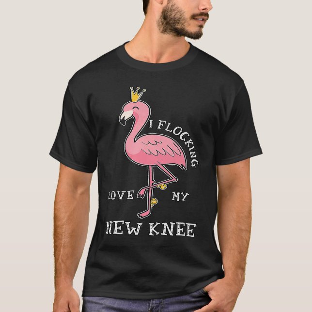 I Flocking Love My New Knee Replacement Surgery T-Shirt (Front)