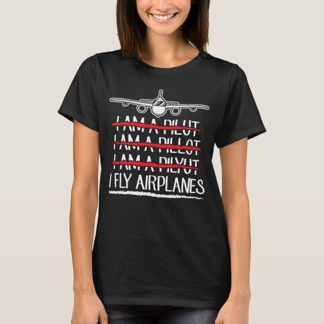 I Fly Airplanes  Pilot Plane Flight T-Shirt (Front)