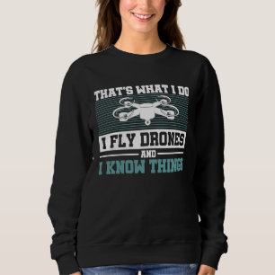 I Fly Drones And I Know Things RC Drones FPV RC P Sweatshirt
