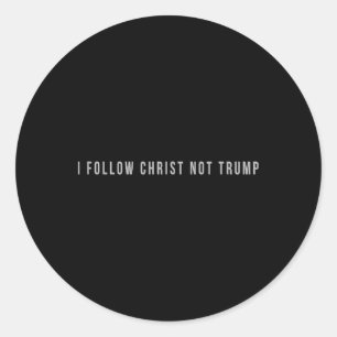 I Follow Christ Not Trump Resist Christian Politic Classic Round Sticker