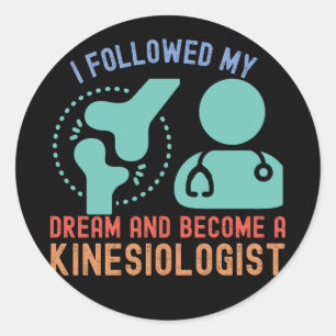 I Followed My Dream and Become a Kinesiologist Classic Round Sticker