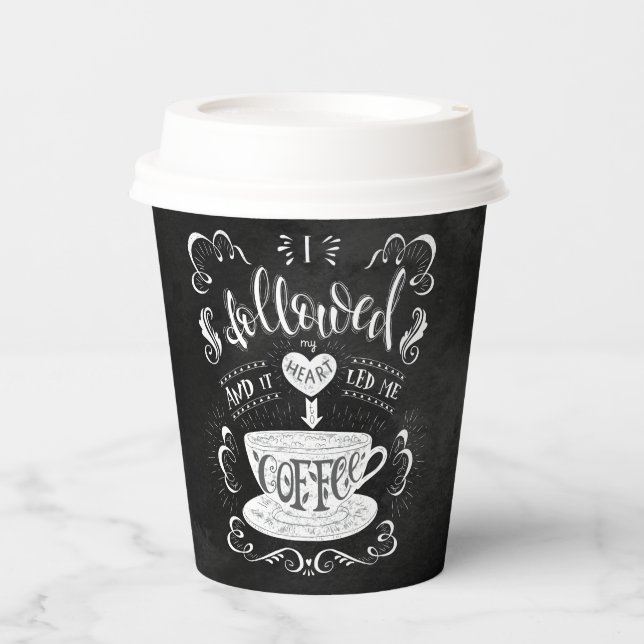 I Followed My Heart and it Led me to Coffee Paper Cups (Front)