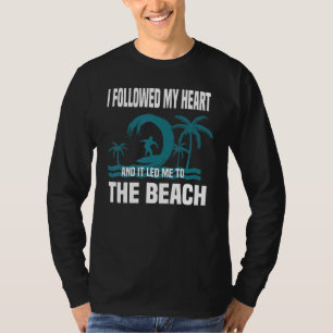 I Followed My Heart And It Led Me To The Beach Su T-Shirt