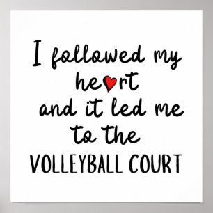 I followed my heart and it led me to the volleybal poster