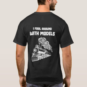 I fool around with models I Funny Train T-Shirt