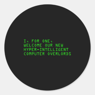 I, For One, Welcome Our New Computer Overlords Ai  Classic Round Sticker