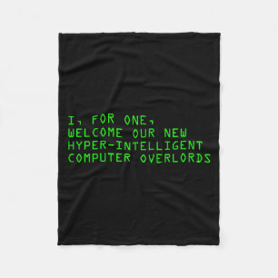 I, For One, Welcome Our New Computer Overlords Ai Fleece Blanket