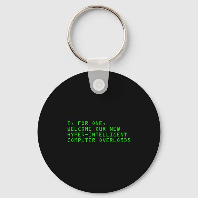 I, For One, Welcome Our New Computer Overlords Ai  Keychain (Front)
