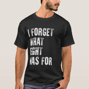 I Forget What Eight Was For T-Shirt