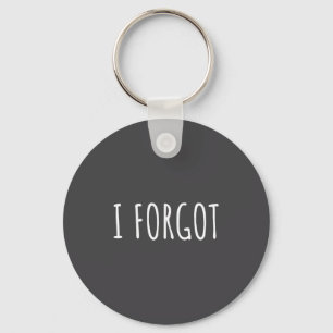 I Forgo Funny Forgetful People Saying Men Women Yo Keychain
