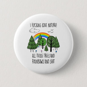 I Foring Love Nature All Those Trees And Rainbows 2 Inch Round Button