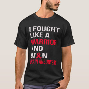 I FOUGHT LIKE A WARRIOR and WON BRAIN ANEURYSM  T-Shirt