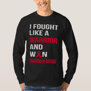 I FOUGHT LIKE A WARRIOR & WON SUPRAVENTRICULAR TAC T-Shirt