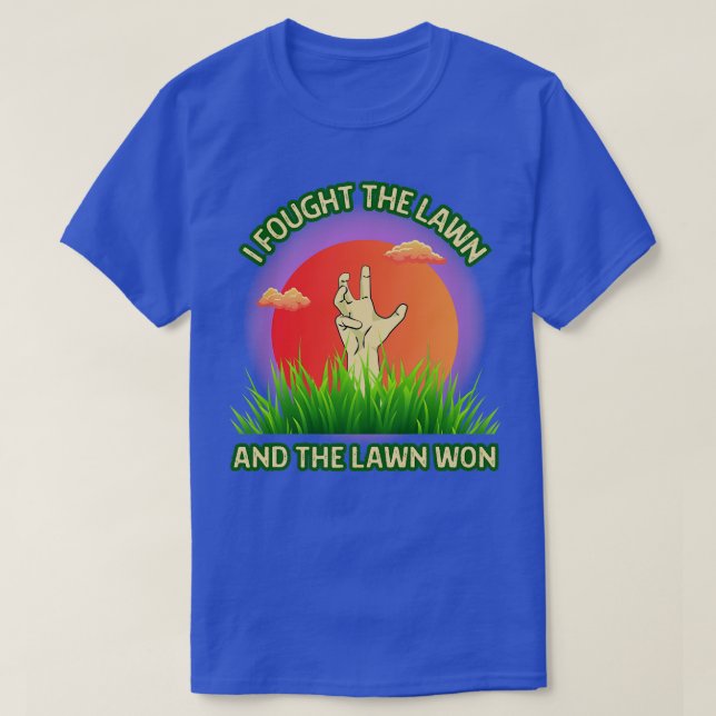 I Fought The Lawn And The Lawn Won T-Shirt (Design Front)