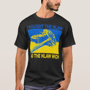 I Fought The Nlaw And The Nlaw Won  T-Shirt