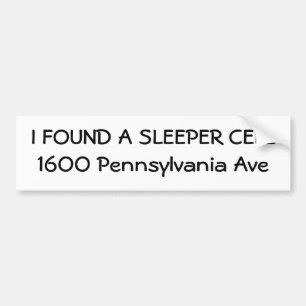 I FOUND A SLEEPER CELL1600 Pennsylvania Ave Bumper Sticker