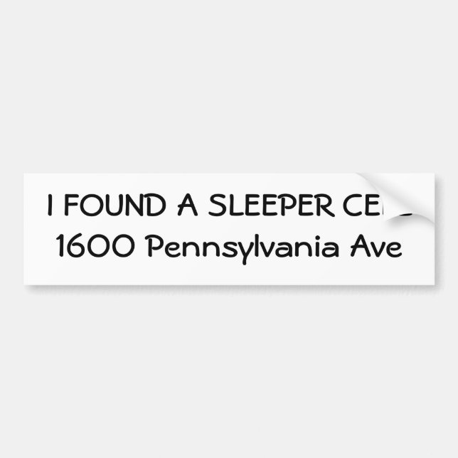 I FOUND A SLEEPER CELL1600 Pennsylvania Ave Bumper Sticker (Front)