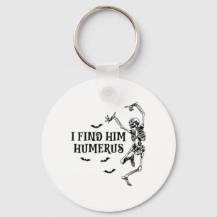 I Found Him Humerus Spooky Halloween Couples Match Keychain