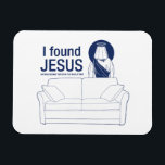 I found jesus he was behind the couch the whole ti magnet<br><div class="desc"></div>