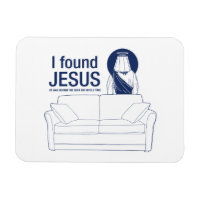 I found jesus he was behind the couch the whole ti