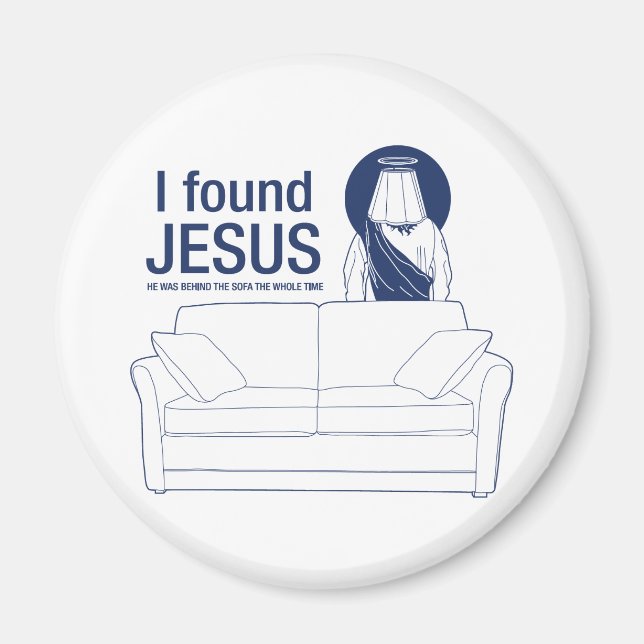 I found jesus he was behind the couch the whole ti magnet (Front)