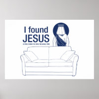 I found jesus he was behind the couch the whole ti