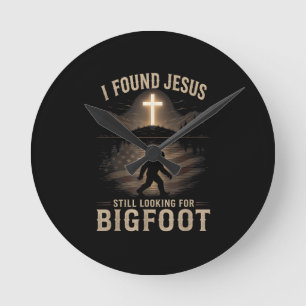 I Found Jesus Still Looking Bigfoot Funny Faith Round Clock