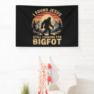 I Found Jesus Still Looking for Bigfoot Banner