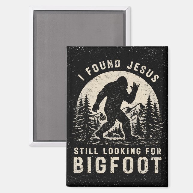 I Found Jesus Still Looking for Bigfoot Sasquatch Magnet (Front/Back)