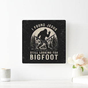 I Found Jesus Still Looking for Bigfoot Sasquatch Square Wall Clock
