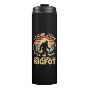 I Found Jesus Still Looking for Bigfoot Thermal Tumbler