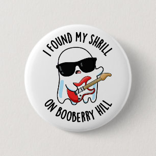 I Found My Shrill On Booberry Hill Funny Ghost Pun 2 Inch Round Button