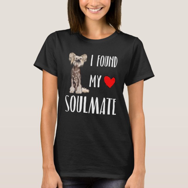 I Found My Soulmate Chinese Crested Dog  Best Frie T-Shirt (Front)